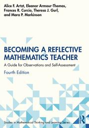 Icon image Becoming a Reflective Mathematics Teacher: A Guide for Observations and Self-Assessment, Edition 4