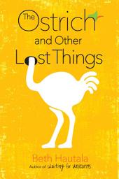 Icon image The Ostrich and Other Lost Things