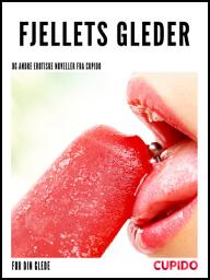 Icon image Fjellets gleder - og andre erotiske noveller fra Cupido: Volume 5