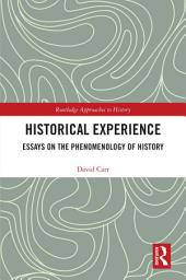 Icon image Historical Experience: Essays on the Phenomenology of History