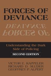 Icon image Forces of Deviance: Understanding the Dark Side of Policing, Second Edition
