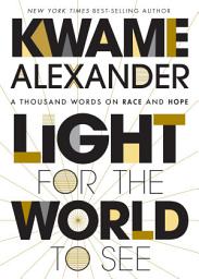 Icon image Light For The World To See: A Thousand Words on Race and Hope