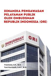 Icon image Dinamika Pengawasan Pelayanan Publik oleh Ombudsman Republik Indonesia (ORI)