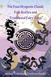 Icon image The Four Dragons: Classic Folk Stories and Traditional Fairy Tales
