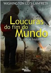 Icon image Loucuras do fim do mundo: e outras histórias