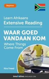 Icon image Afrikaans Extensive Reading: WHERE THINGS COME FROM: Level 3