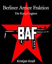 Icon image Berliner Armee Fraktion: Der Kampf beginnt