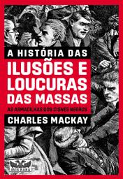 Icon image A história das ilusões e loucura das massas: AS ARMADILHAS DOS CISNES NEGROS