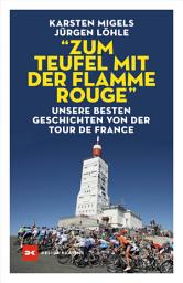 Icon image "Zum Teufel mit der flamme rouge": Unsere besten Geschichten von der Tour de France, Ausgabe 3