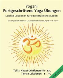 Icon image Fortgeschrittene Yoga Übungen - Teil 3: Leichte Lektionen für ein ekstatisches Leben - Haupt-Lektionen 181-235, Tantra-Lektionen 1-35