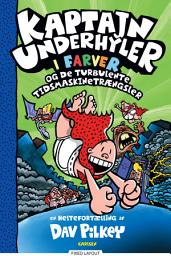 Icon image Kaptajn Underhyler i farver (8) - Kaptajn Underhyler og de turbulente tidsmaskin: Bind 8