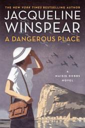 Icon image A Dangerous Place: A Maisie Dobbs Novel