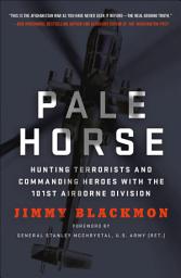 Icon image Pale Horse: Hunting Terrorists and Commanding Heroes with the 101st Airborne Division
