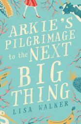 Icon image Arkie's Pilgrimage to the Next Big Thing