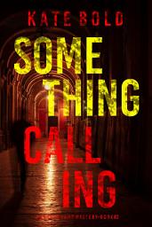 Icon image Something Calling (A Lauren Lamb FBI Thriller—Book Two)