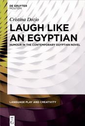 Icon image Laugh like an Egyptian: Humour in the Contemporary Egyptian Novel