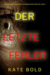 Icon image Der letzte Fehler (Ein spannungsgeladener Kaylie-Brooks-Psycho-Thriller – Band 5)