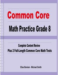 Icon image Common Core Math Practice Grade 8: Complete Content Review Plus 2 Full-length Common Core Math Tests