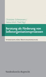 Icon image Beratung als Förderung von Selbstorganisationsprozessen: Empirische Studien zur Beratung von Personen und Organisationen auf der Basis der Synergetik