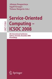 Icon image Service-Oriented Computing - ICSOC 2008: 6th International Conference, Sydney, Australia, December 1-5, 2008, Proceedings