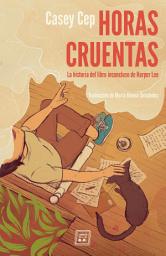 Icon image Horas cruentas: La historia del libro inconcluso de Harper Lee