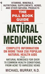 Icon image The Pill Book Guide to Natural Medicines: Vitamins, Minerals, Nutritional Supplements, Herbs, and Other Natural Products
