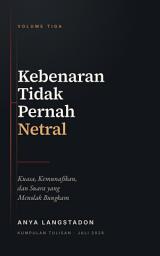 Gambar ikon KEBENARAN TIDAK PERNAH NETRAL, Vol. 3: Kuasa, Kemunafikan, dan Suara yang Menolak Bungkam