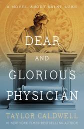 Icon image Dear and Glorious Physician: A Novel About Saint Luke