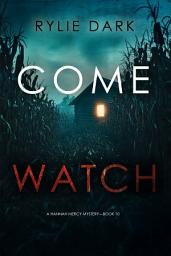 Icon image Come Watch (A Hannah Mercy FBI Suspense Thriller—Book Ten)