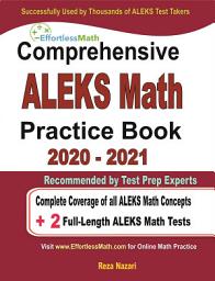 Icon image Comprehensive ALEKS Math Practice Book 2020 - 202: Complete Coverage of all ALEKS Math Concepts + 2 Full-Length ALEKS Math Tests