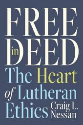 Icon image Free in Deed: The Heart of Lutheran Ethics