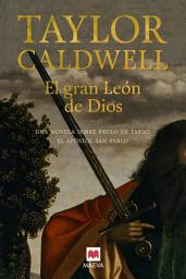 Icon image El gran León de Dios: Una novela sobre Saulo de Tarso, el apóstol san Pablo.