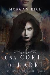 Icon image Una Corte di Ladri (Un Trono per due Sorelle—Libro Due)