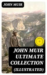 Icon image JOHN MUIR Ultimate Collection (Illustrated): Enriched edition. Travel Memoirs, Wilderness Essays, Environmental Studies & Letters