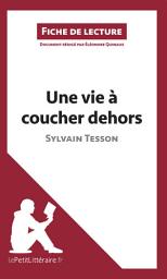 Icon image Une vie à coucher dehors de Sylvain Tesson (Fiche de lecture): Analyse complète et résumé détaillé de l'oeuvre