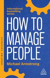 Icon image How to Manage People: Fast, Effective Management Skills that Really Get Results, Edition 6
