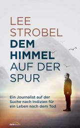 Icon image Dem Himmel auf der Spur: Ein Journalist auf der Suche nach Indizien für ein Leben nach dem Tod.