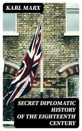 Icon image Secret Diplomatic History of The Eighteenth Century