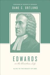 Icon image Edwards on the Christian Life: Alive to the Beauty of God