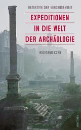 Icon image Detektive der Vergangenheit. Expeditionen in die Welt der Archäologie. Von Pompeji bis Nebra: Aktualisierte und erweiterte Sonderausgabe