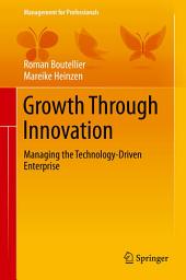 Icon image Growth Through Innovation: Managing the Technology-Driven Enterprise