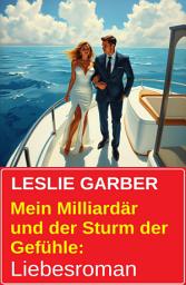 Icon image Mein Milliardär und der Sturm der Gefühle: Liebesroman
