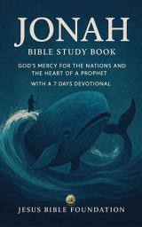 Icon image Jonah Bible Study Book: God’s Mercy for the Nations and the Heart of a Prophet With A 7 Days Devotional
