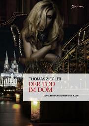 Icon image DER TOD IM DOM: Ein Kriminal-Roman aus Köln
