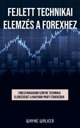 Icon image Fejlett technikai elemzés a forexhez: Emeld magasabb szintre technikai elemzésedet a nagyobb profit érdekében