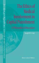 Icon image The Ethics of Medical Involvement in Capital Punishment: A Philosophical Discussion