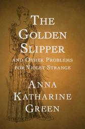 Icon image The Golden Slipper: And Other Problems for Violet Strange