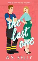 Icon image The Last One: A Firefighter Surprise Pregnancy Small Town Romantic Comedy