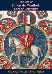 Icon image The Life of Simon de Montfort, Earl of Leicester: With Special Reference to the Parliamentary History of His Time