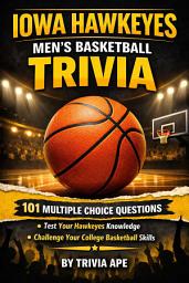 Icon image Iowa Hawkeyes Men’s Basketball Trivia: 101 Multiple Choice Questions for Fans – Iowa Hawkeyes Basketball Quiz Book, College Basketball Trivia, Big Ten Sports Challenge